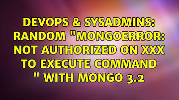 random "MongoError: not authorized on XXX to execute command {YYY}" with mongo 3.2