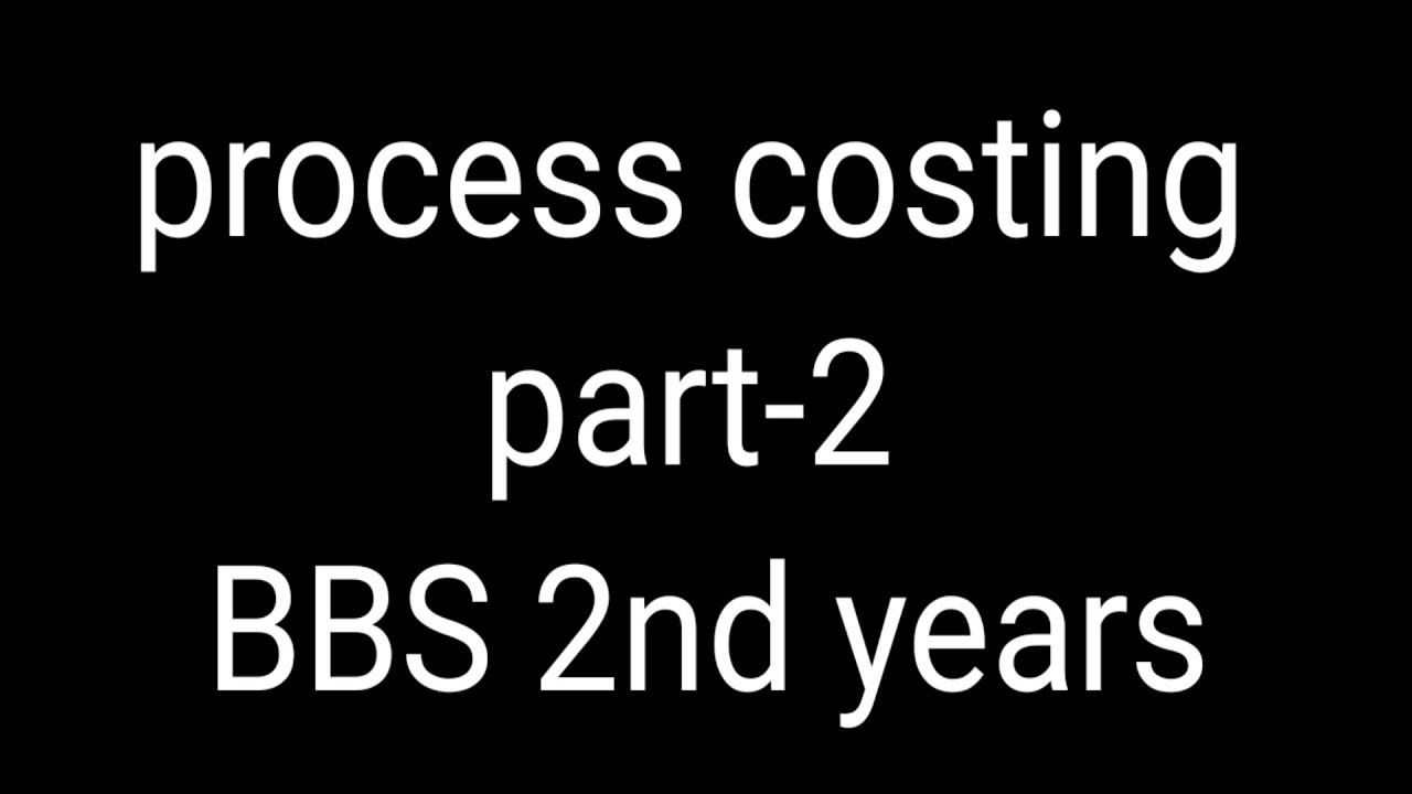 Process costing ## BBS 2nd years ##$$ part-2 - YouTube