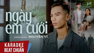 KARAOKE | NGÀY EM CƯỚI - NGUYỄN VĨ | BEAT CHUẨN