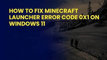 How to Fix Minecraft Launcher Error Code 0x1 on Windows 11