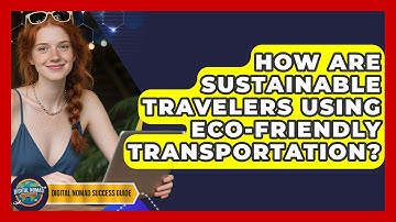 How Are Sustainable Travelers Using Eco-friendly Transportation? - Digital Nomad Success Guide