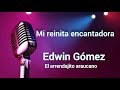 MI REINITA ENCANTADORA     Edwin gomez