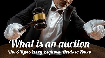 What Is an Auction? The 3 Types of Auctions Every Beginner Needs to Know