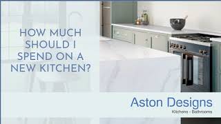 How Much Should I Spend on a New Kitchen - Aston Designs - Kitchens Milton Keynes