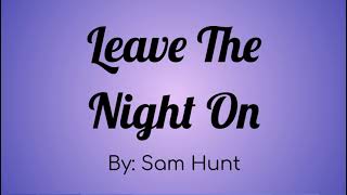 Sam Hunt - Leave The Night On Lyric Video (Sam Hunt Special 6/6)