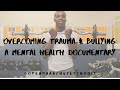 Overcoming Trauma & Bullying: A Mental Health Documentary