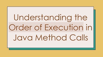 Understanding the Order of Execution in Java Method Calls