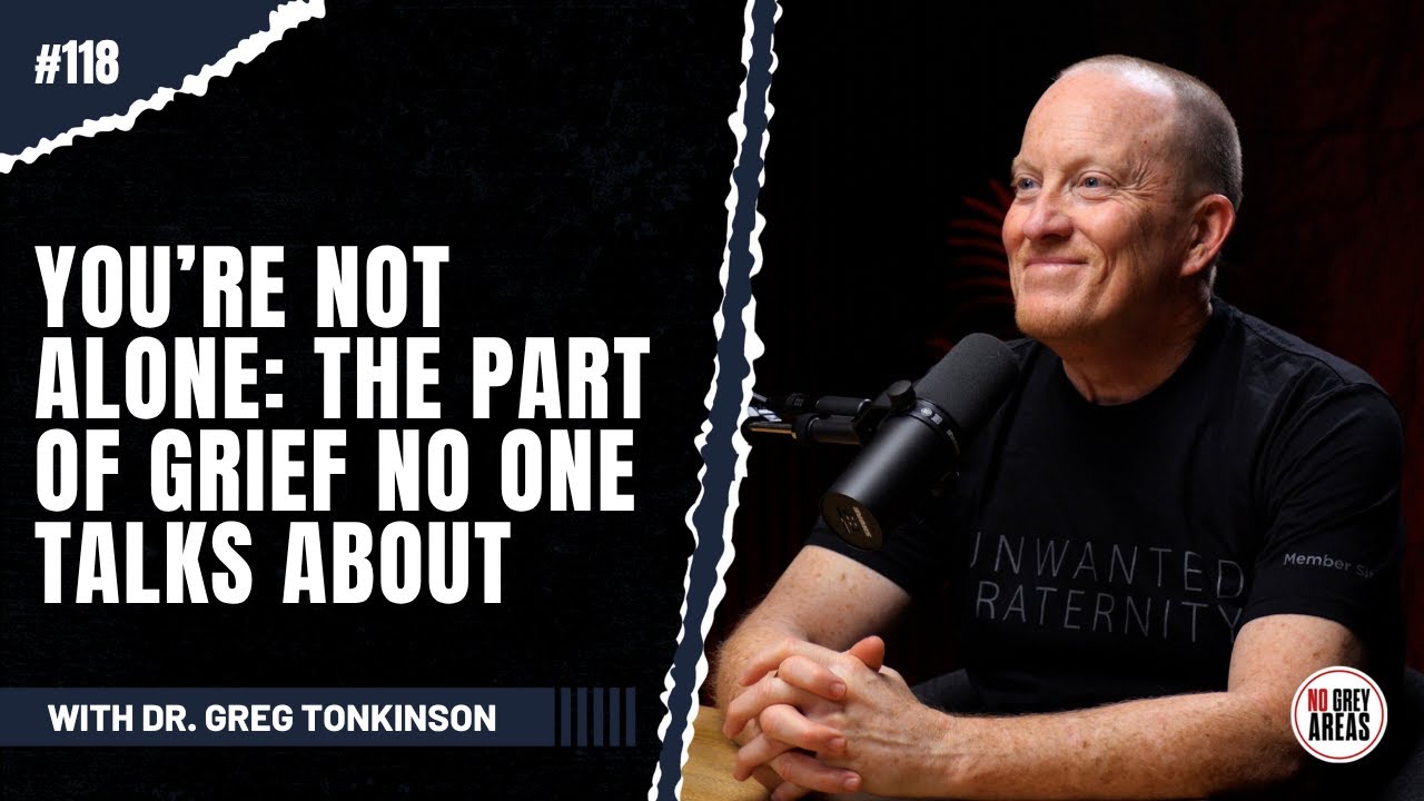 The Complexity of Grief & Learning to Live Again After Loss | Ep. 118 with Dr. Greg Tonkinson
