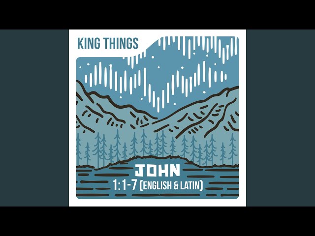 King Things - John 1:1-7 (English & Latin Vulgate): lyrics and