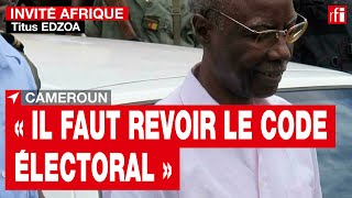 Cameroun - Titus Edzoa : « Il faut revoir le code électoral » • RFI