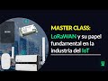 LORAWAN Y SU PAPEL EN LA INDUSTRIA