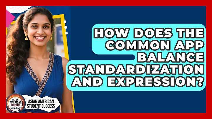 How Does The Common App Balance Standardization And Expression? - Asian American Student Success