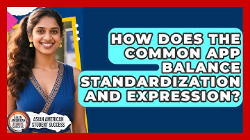 How Does The Common App Balance Standardization And Expression? - Asian American Student Success