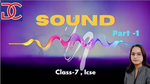 class-7, ICSE, Physics , Sound, part -1