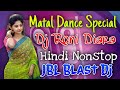 Matal dance special nonstop dj songs  dj roni diara nonstop 2021 hindi songs  jbl blast hard bass