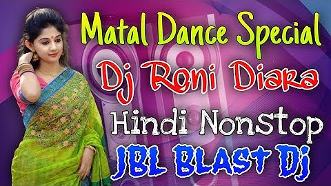 Matal Dance Special Nonstop Dj Songs | Dj Roni Diara Nonstop 2021 |Hindi Songs | JBL Blast Hard Bass