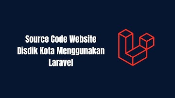 Source Code Web Disdik Kota Menggunakan Laravel & Full CRUD Admin!