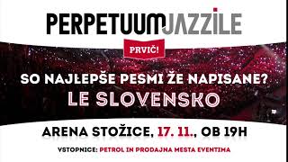 Perpetuum Jazzile - LE SLOVENSKO - Stožice, 17. november 2018