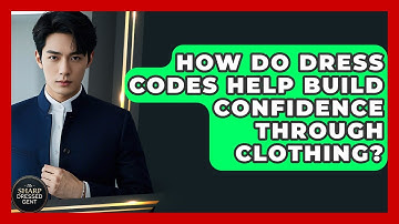 How Do Dress Codes Help Build Confidence Through Clothing? - The Sharp Dressed Gent