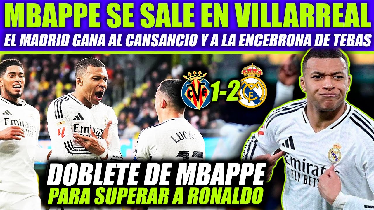 MBAPPE DESTROZA AL VILLARREAL CON DOBLETE Y EL MADRID GANA EN LA ...
