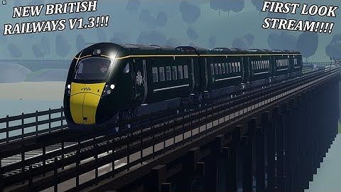 British Railways V1.3!!!!! | NEW UPDATE FIRST LOOK STREAM!!!