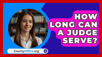 How Long Can A Judge Serve? - CountyOffice.org