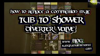 How To Replace Diverter Valve ~ Compression Style Tub To Shower