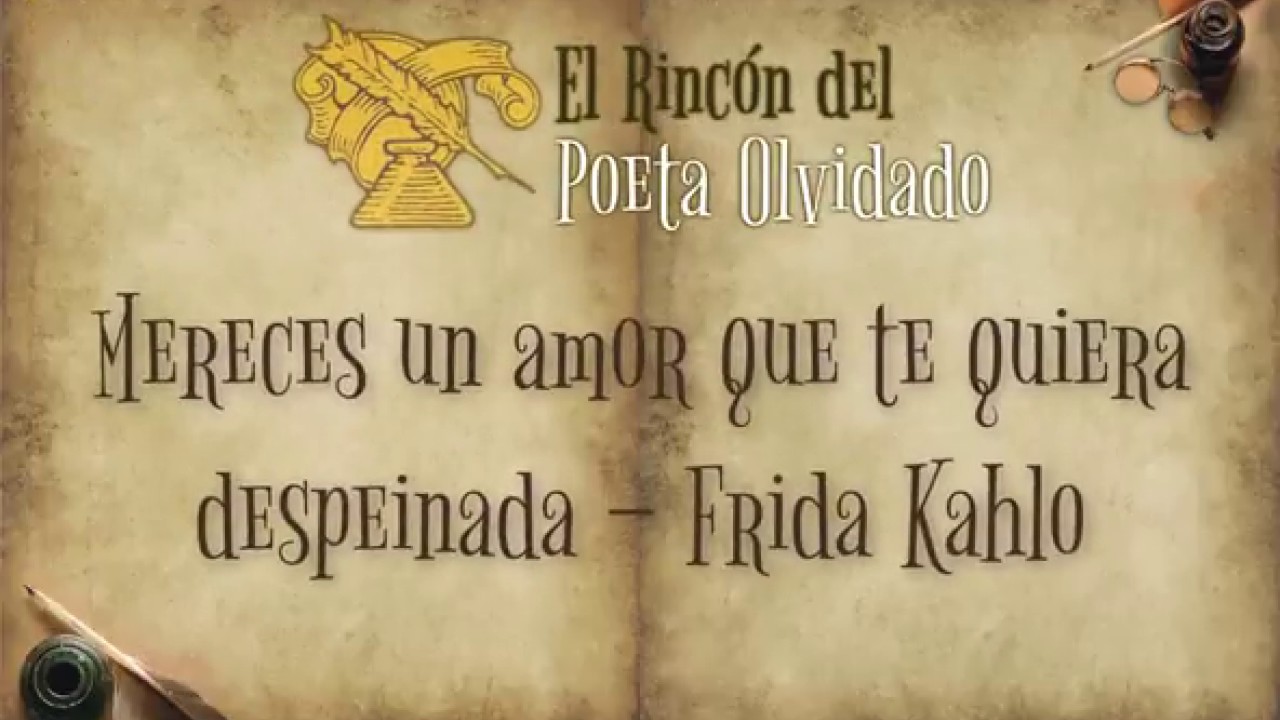 Mereces un amor que te quiera despeinada – Frida Kahlo - YouTube