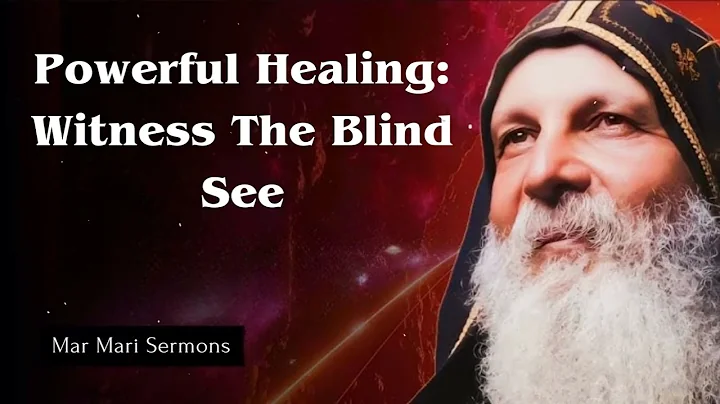 Powerful Healing: Witness The Blind See - Mar Mari Sermons