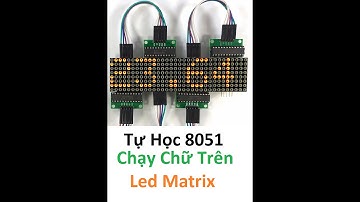 [Tự Học 8051] Chạy Chữ Trên Led Matrix | Dịch Led Matrix