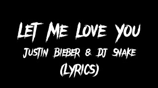 Let Me Love You - Justin Bieber & Dj Snake (Lyrics)