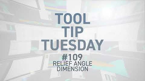 Tool Tip Tuesday #109 - Relief Angle Dimension