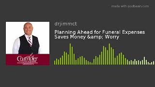 Planning Ahead for Funeral Expenses Saves Money & Worry