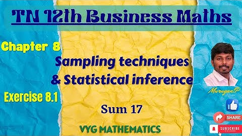 TN 12th Business Maths | Ch 8 | Sampling techniques and Statistical inference | Ex 8.1 | Sum 17.