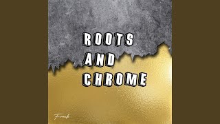 Roots and Chrome