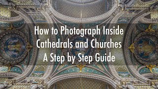 How to Photograph Inside Cathedrals and Churches  A Step by Step Guide