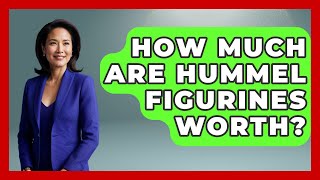 How Much Are Hummel Figurines Worth? - The Collectibles Guide