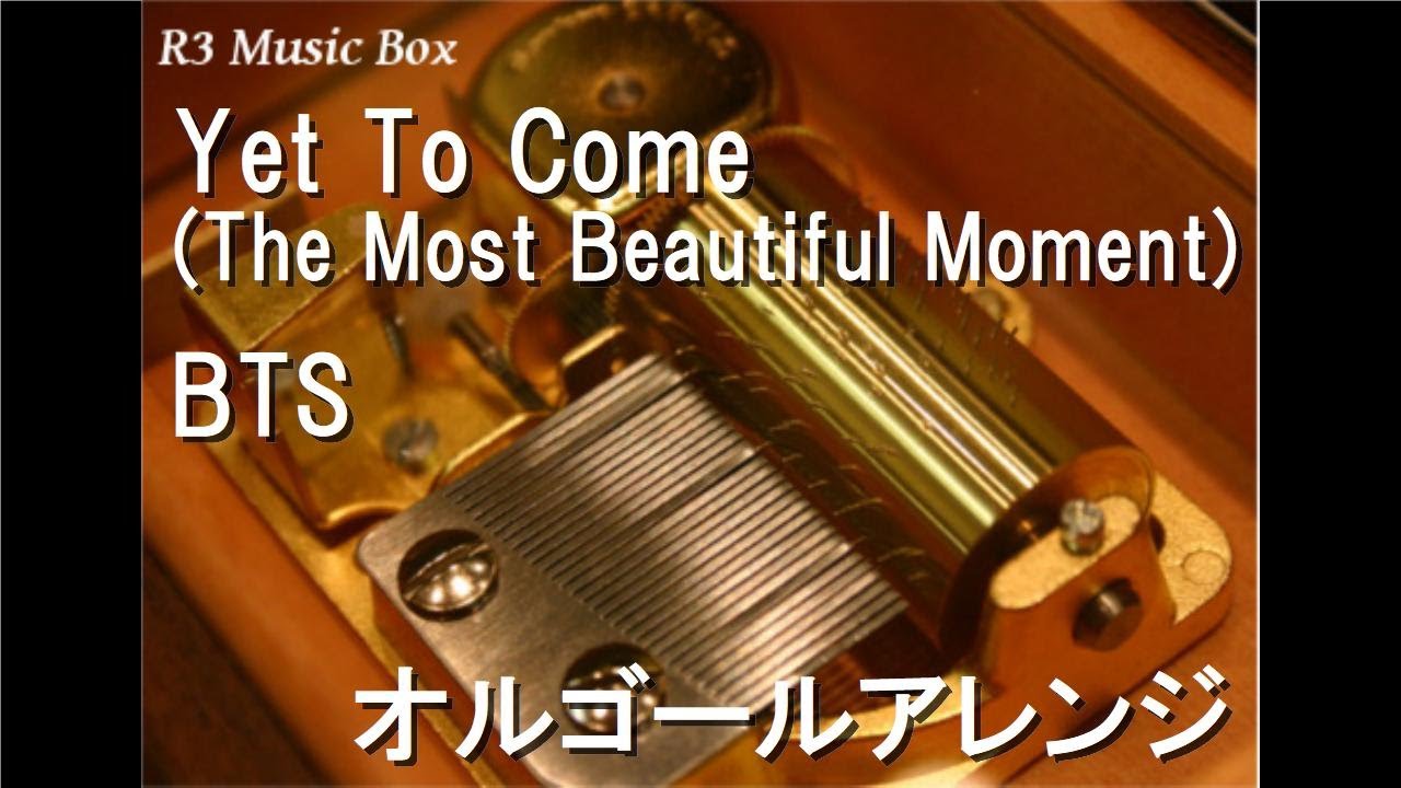 Yet To Come (The Most Beautiful Moment)/BTS【オルゴール】 - YouTube