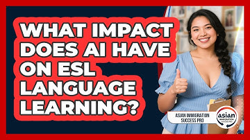 What Impact Does AI Have On ESL Language Learning? - Asian Immigration Success Pro