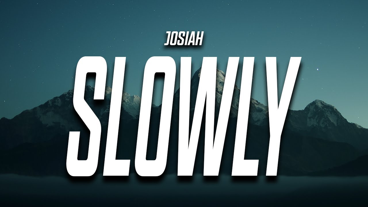 Josiah - Slowly (Lyrics) Josiah - Slowly (Lyrics)