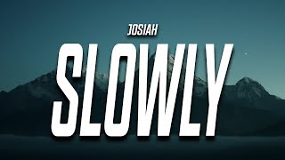 Josiah - Slowly (Lyrics)