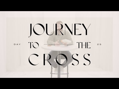 Journey To The Cross Devotional • Day 25