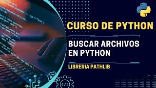 Curso de Python 2023: ¿Cómo buscar archivos con un texto específico en Python? | E06
