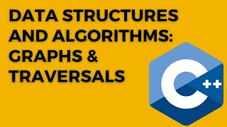 Graphs and Graph Traversals in C++