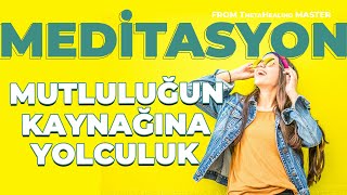 Mutluluğun Kaynağına Yolculuk Meditasyonu / Reyhan İldaş