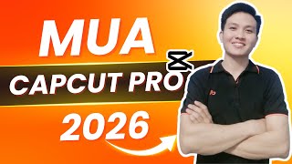 Mua Capcut Pro - Cách Mua Tài Khoản Capcut Pro Giá Rẻ Xuất 4K  Không giới hạn (2026)