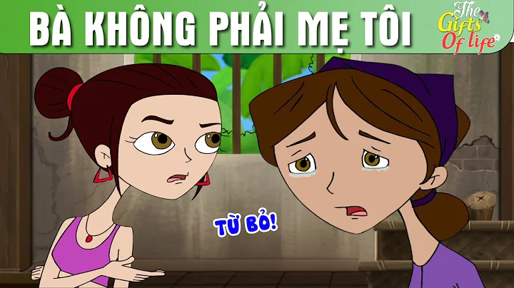 BÀ KHÔNG PHẢI MẸ TÔI - The Gift Of Life - Truyện Cổ Tích - Phim Hoạt Hình - Quà Tặng Cuộc Sống