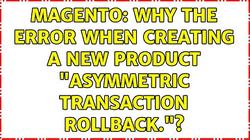 Magento: Why the error when creating a new product "Asymmetric transaction rollback."?