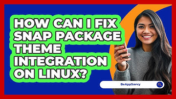 How Can I Fix Snap Package Theme Integration On Linux? - Be App Savvy