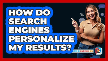 How Do Search Engines Personalize My Results?